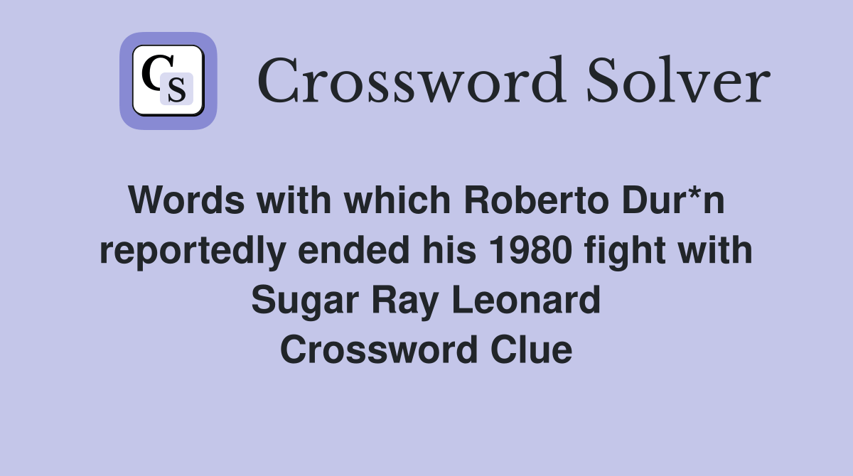 Words with which Roberto Dur*n reportedly ended his 1980 fight with